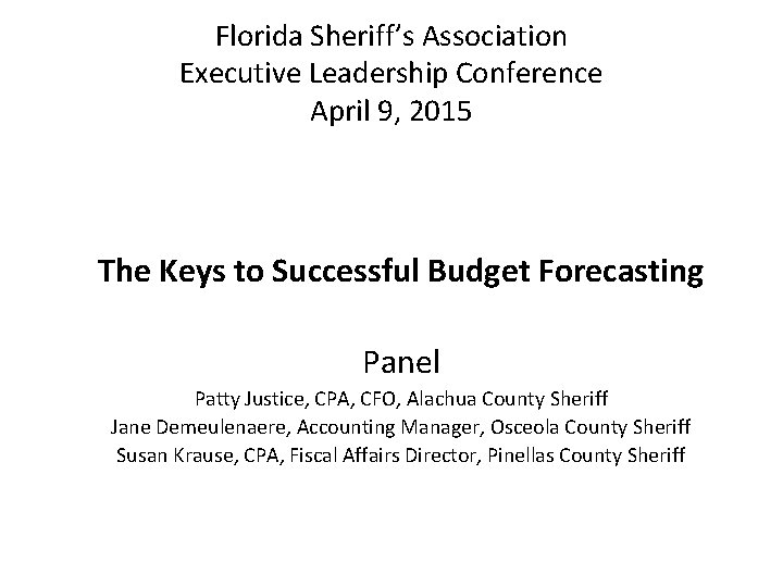 Florida Sheriff’s Association Executive Leadership Conference April 9, 2015 The Keys to Successful Budget