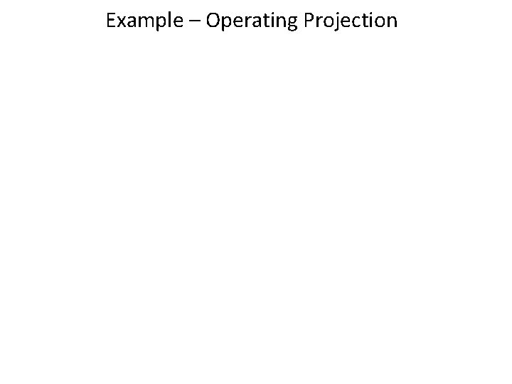 Example – Operating Projection 17 