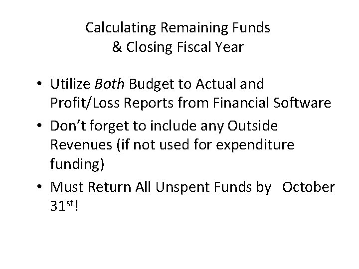 Calculating Remaining Funds & Closing Fiscal Year • Utilize Both Budget to Actual and