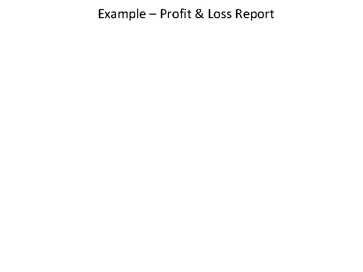 Example – Profit & Loss Report 26 