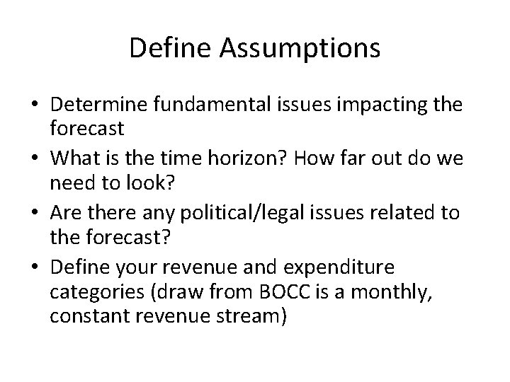 Define Assumptions • Determine fundamental issues impacting the forecast • What is the time