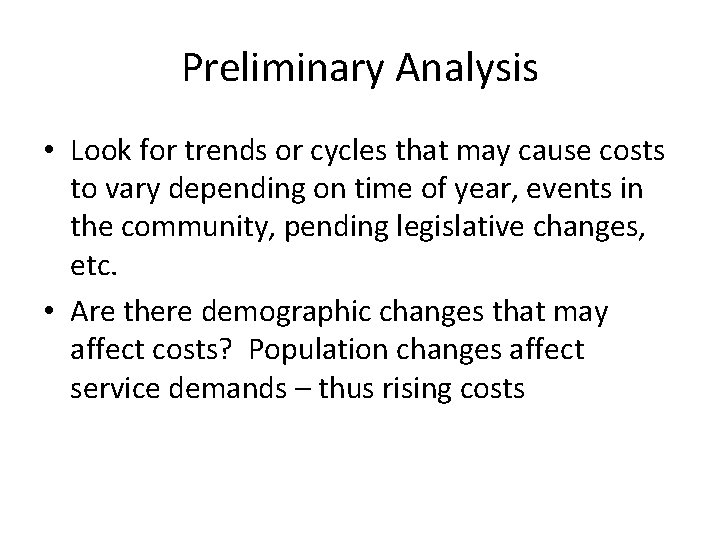 Preliminary Analysis • Look for trends or cycles that may cause costs to vary