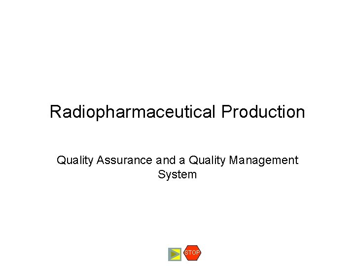 Radiopharmaceutical Production Quality Assurance and a Quality Management System STOP 