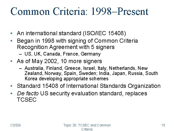 Common Criteria: 1998–Present • An international standard (ISO/IEC 15408) • Began in 1998 with