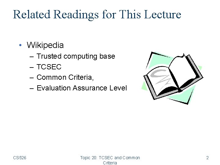 Related Readings for This Lecture • Wikipedia – – CS 526 Trusted computing base