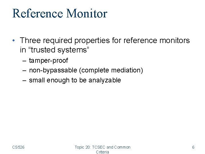 Reference Monitor • Three required properties for reference monitors in “trusted systems” – tamper-proof