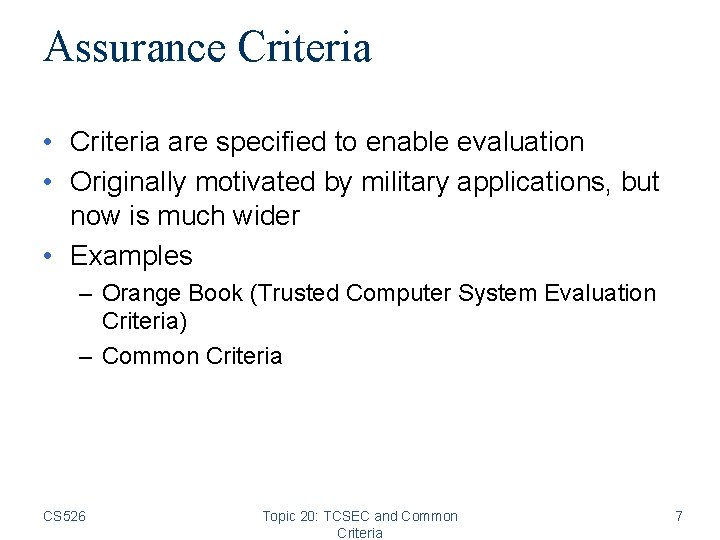 Assurance Criteria • Criteria are specified to enable evaluation • Originally motivated by military