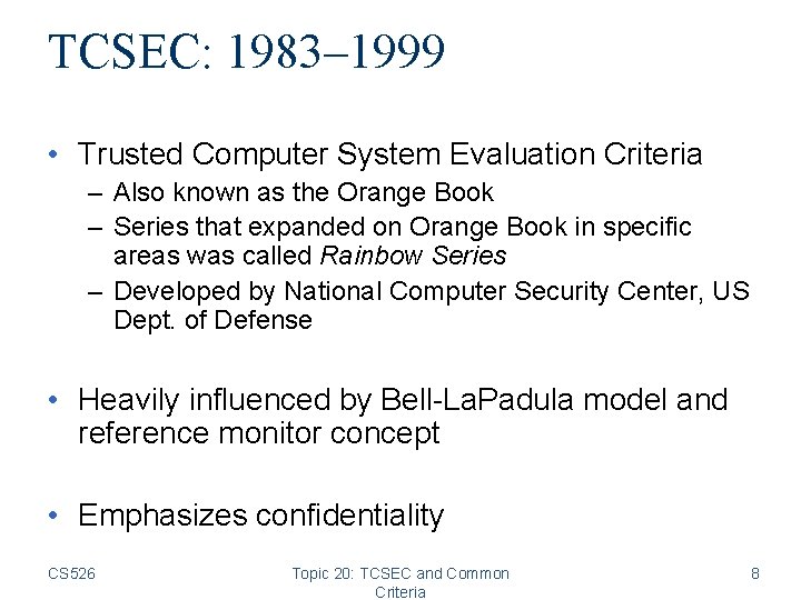 TCSEC: 1983– 1999 • Trusted Computer System Evaluation Criteria – Also known as the