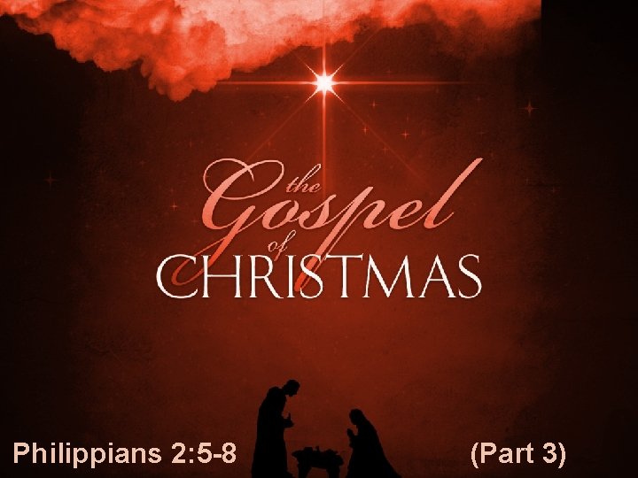 Philippians 2: 5 -8 (Part 3) Philippians 2: 5 -8 (Part 3)