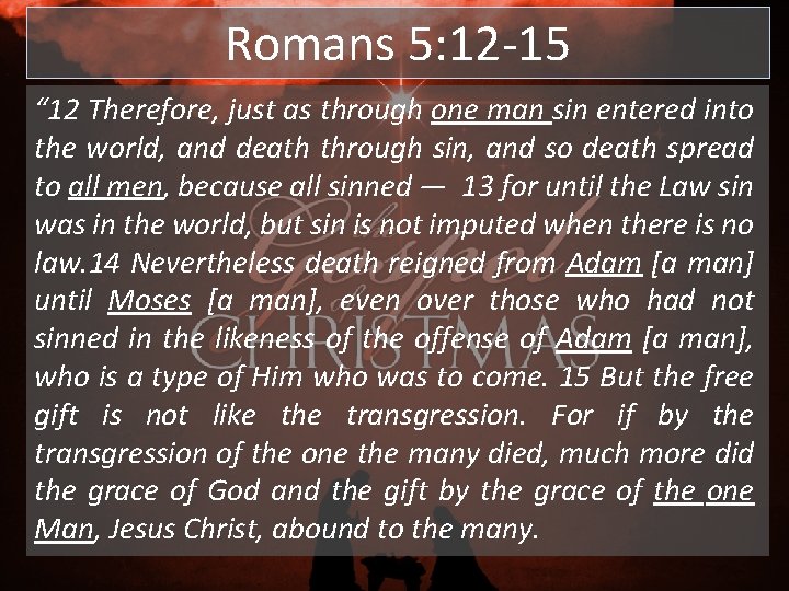 Romans 5: 12 -15 “ 12 Therefore, just as through one man sin entered Romans 5: 12 -15 “ 12 Therefore, just as through one man sin entered