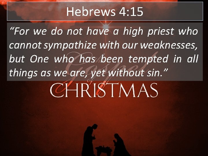Hebrews 4: 15 “For we do not have a high priest who cannot sympathize Hebrews 4: 15 “For we do not have a high priest who cannot sympathize