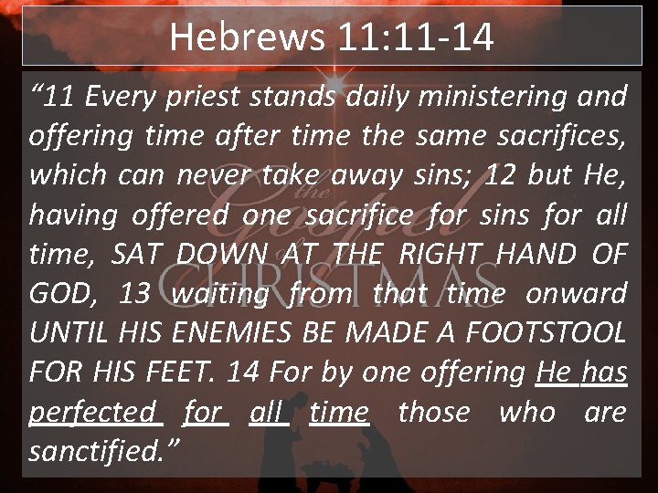 Hebrews 11: 11 -14 “ 11 Every priest stands daily ministering and offering time Hebrews 11: 11 -14 “ 11 Every priest stands daily ministering and offering time