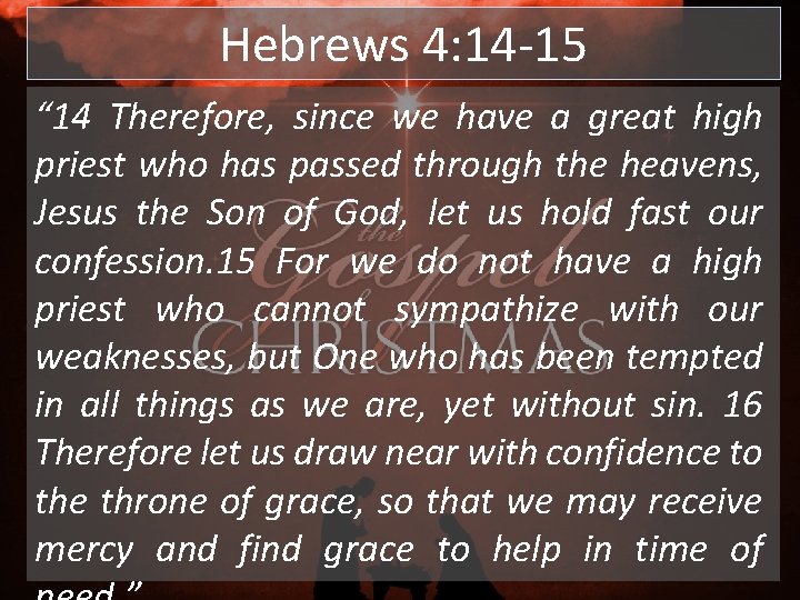 Hebrews 4: 14 -15 “ 14 Therefore, since we have a great high priest Hebrews 4: 14 -15 “ 14 Therefore, since we have a great high priest