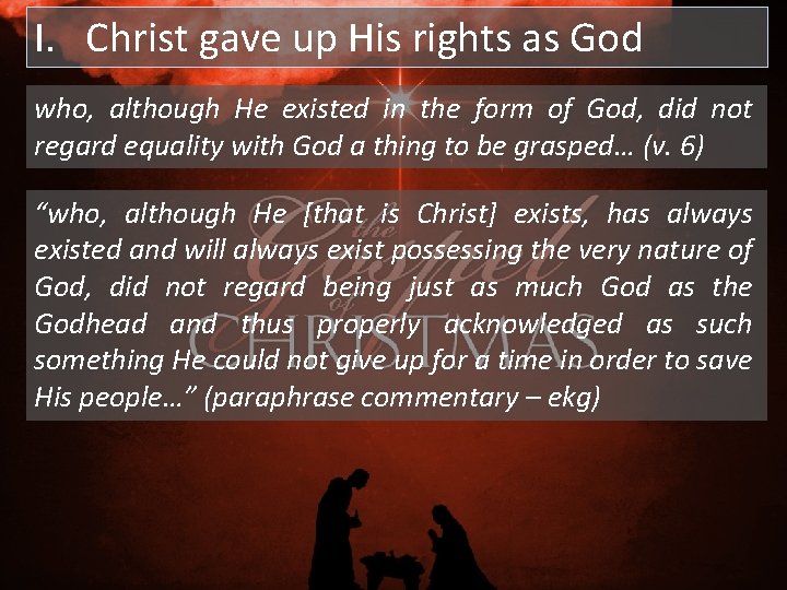 I. Christ gave up His rights as God who, although He existed in the I. Christ gave up His rights as God who, although He existed in the
