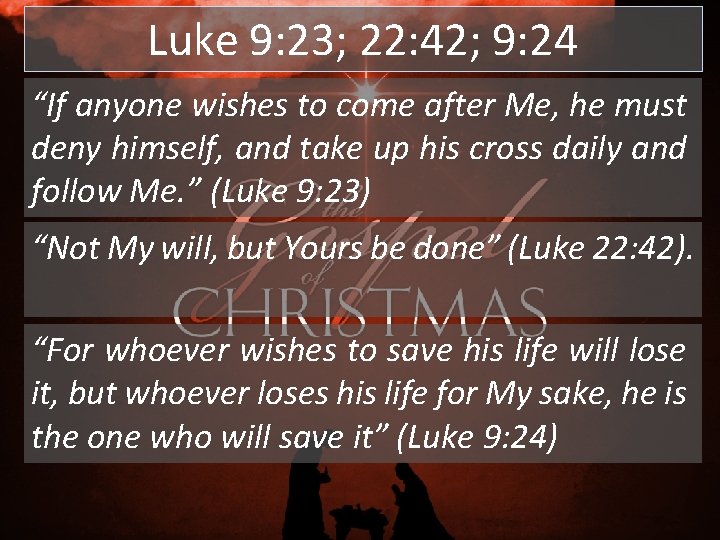 Luke 9: 23; 22: 42; 9: 24 “If anyone wishes to come after Me, Luke 9: 23; 22: 42; 9: 24 “If anyone wishes to come after Me,