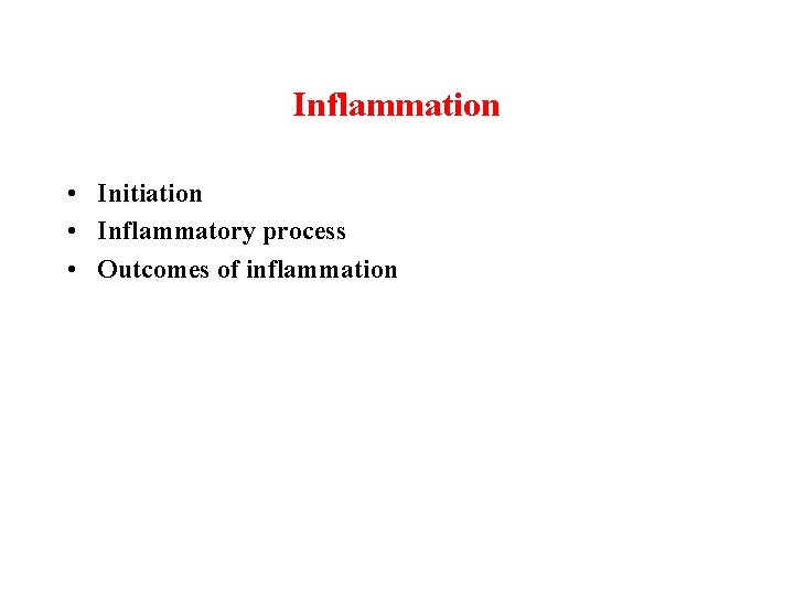 Inflammation • Initiation • Inflammatory process • Outcomes of inflammation 