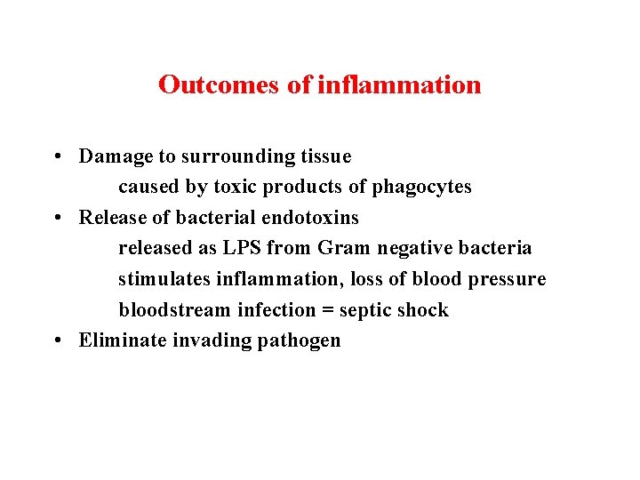 Outcomes of inflammation • Damage to surrounding tissue caused by toxic products of phagocytes