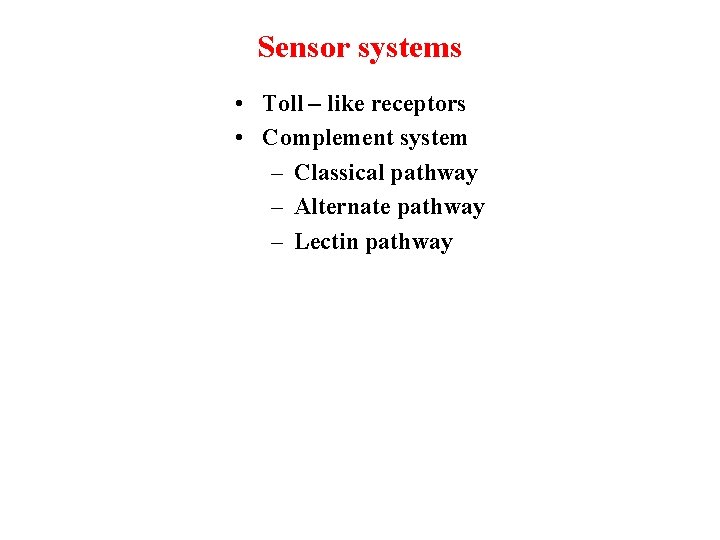 Sensor systems • Toll – like receptors • Complement system – Classical pathway –