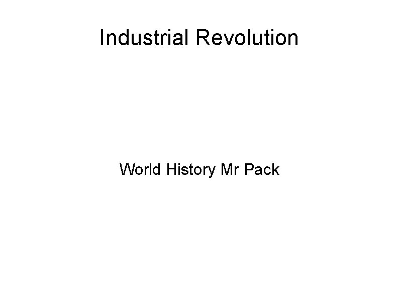 Industrial Revolution World History Mr Pack 
