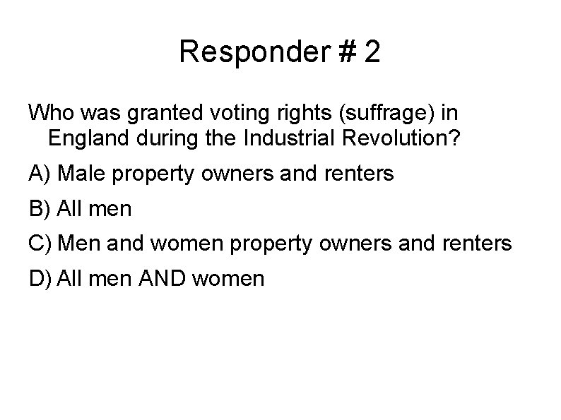 Responder # 2 Who was granted voting rights (suffrage) in England during the Industrial
