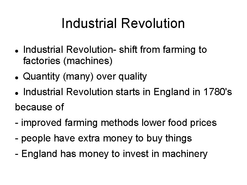 Industrial Revolution Industrial Revolution- shift from farming to factories (machines) Quantity (many) over quality