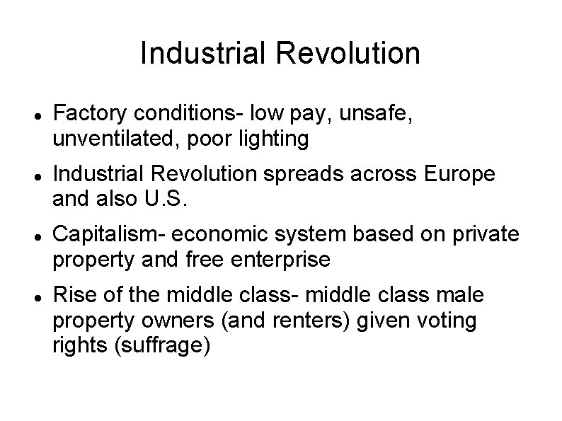 Industrial Revolution Factory conditions- low pay, unsafe, unventilated, poor lighting Industrial Revolution spreads across