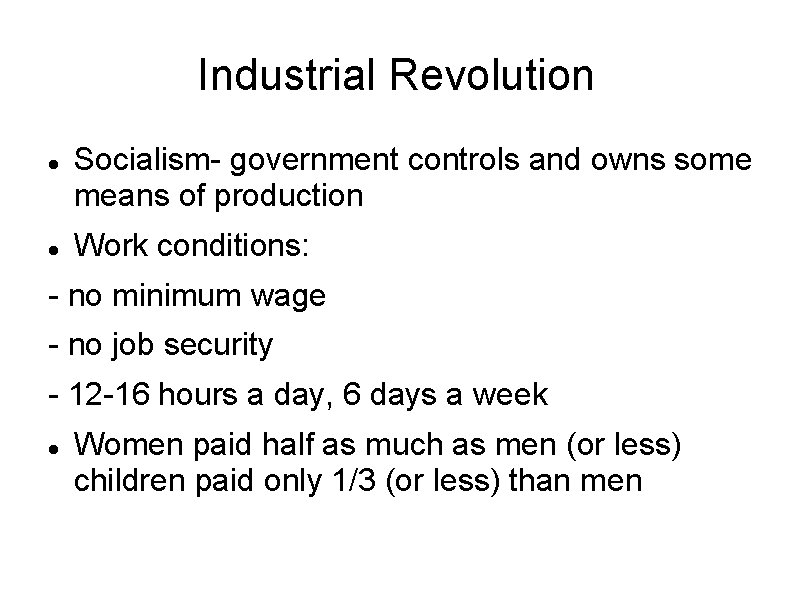 Industrial Revolution Socialism- government controls and owns some means of production Work conditions: -