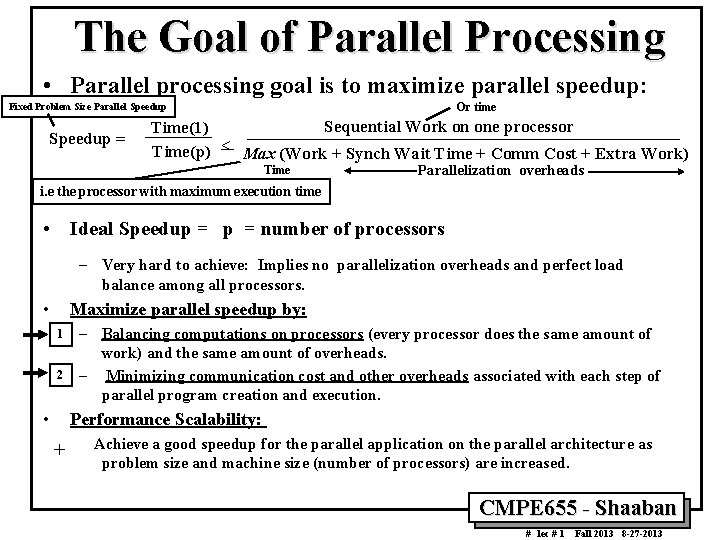 The Goal of Parallel Processing • Parallel processing goal is to maximize parallel speedup: