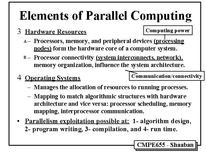 Elements of Parallel Computing 3 Hardware Resources Computing power – Processors, memory, and peripheral