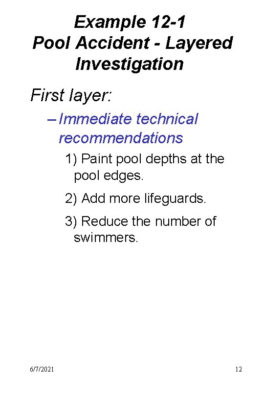 Example 12 -1 Pool Accident - Layered Investigation First layer: – Immediate technical recommendations