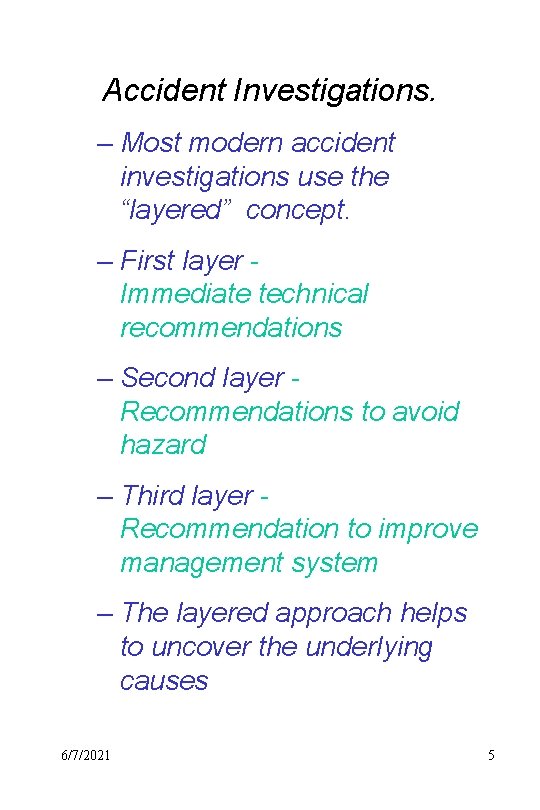 Accident Investigations. – Most modern accident investigations use the “layered” concept. – First layer