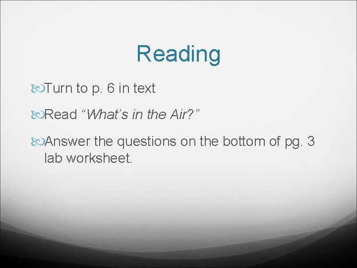 Reading Turn to p. 6 in text Read “What’s in the Air? ” Answer