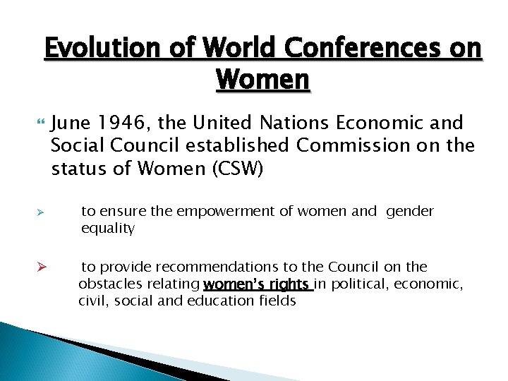 Evolution of World Conferences on Women Ø Ø June 1946, the United Nations Economic