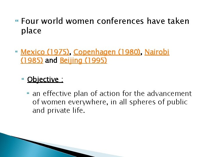  Four world women conferences have taken place Mexico (1975), Copenhagen (1980), Nairobi (1985)