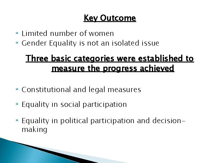 Key Outcome Limited number of women Gender Equality is not an isolated issue Three
