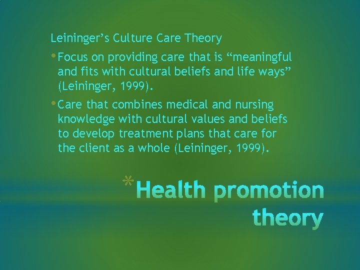 Leininger’s Culture Care Theory • Focus on providing care that is “meaningful and fits