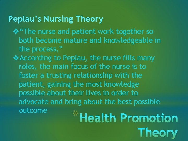 Peplau’s Nursing Theory v“The nurse and patient work together so both become mature and