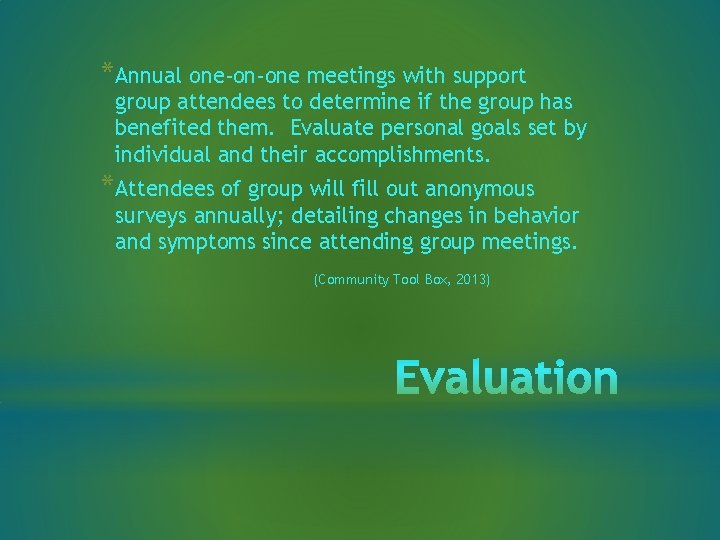 *Annual one-on-one meetings with support group attendees to determine if the group has benefited