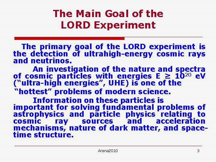 The Main Goal of the LORD Experiment The primary goal of the LORD experiment