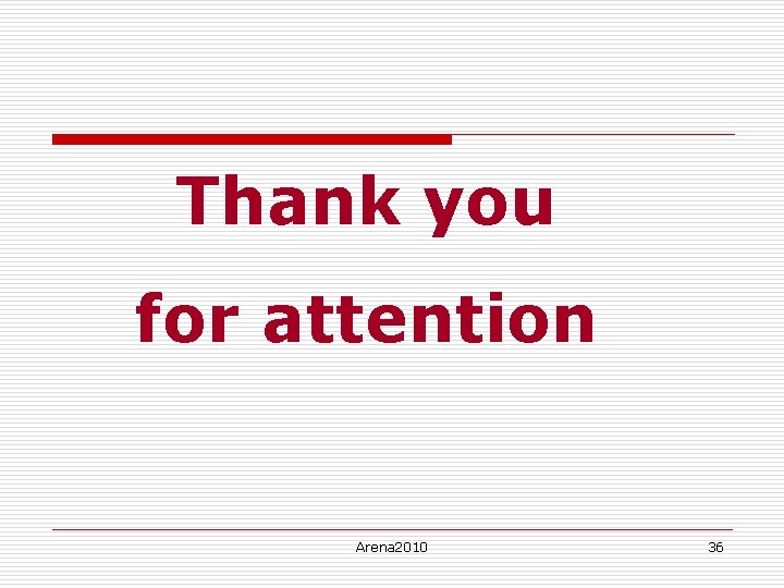 Thank you for attention Arena 2010 36 