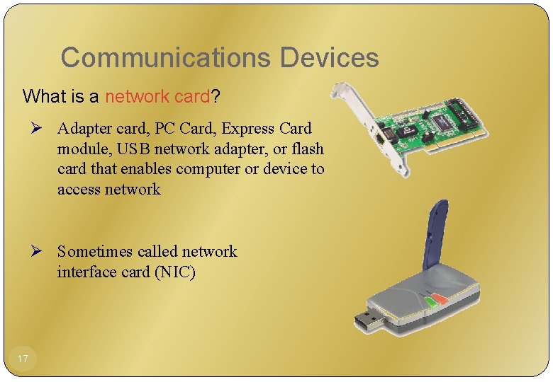 Communications Devices What is a network card? Ø Adapter card, PC Card, Express Card