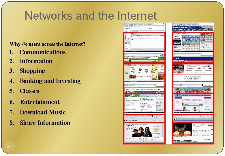 Networks and the Internet Why do users access the Internet? 1. Communications 2. Information