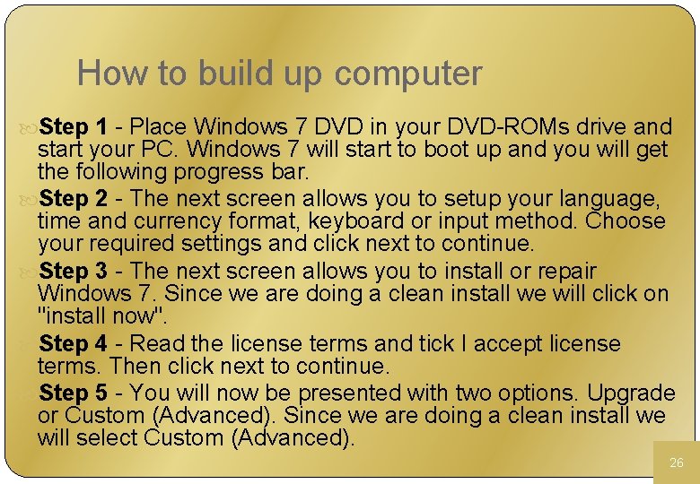 How to build up computer Step 1 - Place Windows 7 DVD in your