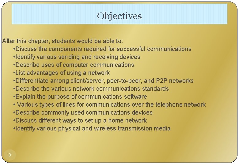 Objectives After this chapter, students would be able to: • Discuss the components required