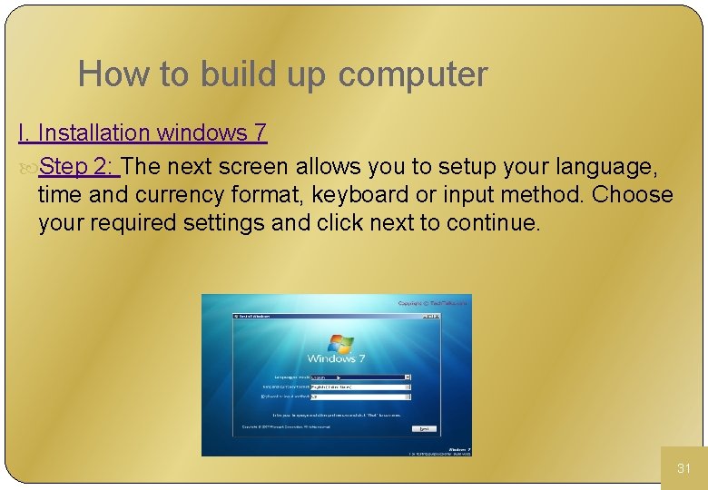 How to build up computer I. Installation windows 7 Step 2: The next screen
