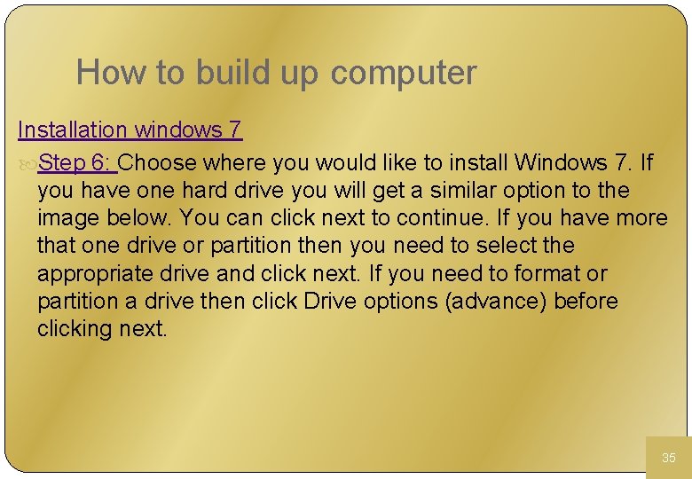 How to build up computer Installation windows 7 Step 6: Choose where you would