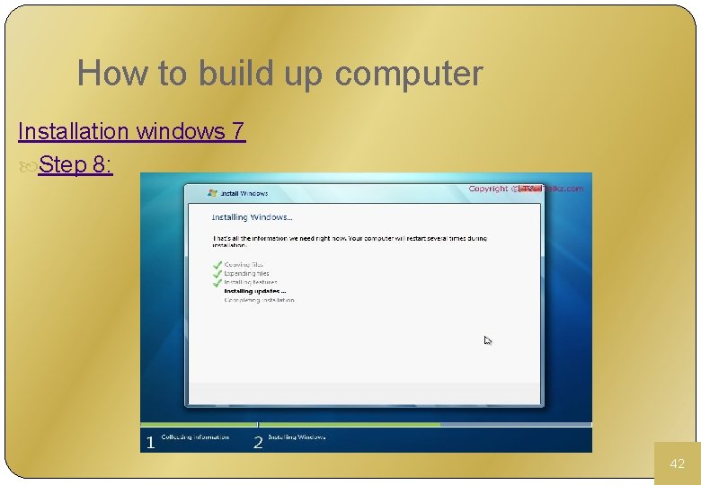 How to build up computer Installation windows 7 Step 8: 42 