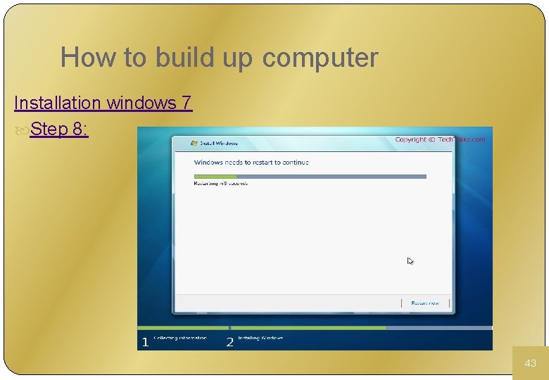 How to build up computer Installation windows 7 Step 8: 43 