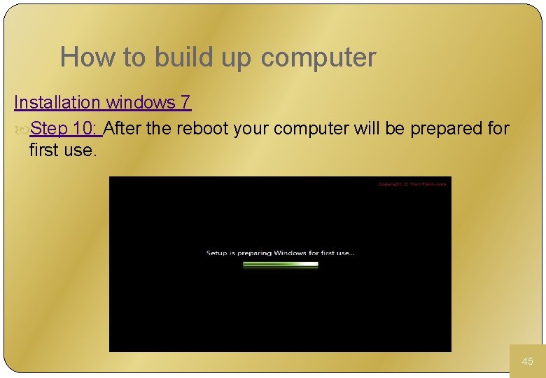 How to build up computer Installation windows 7 Step 10: After the reboot your
