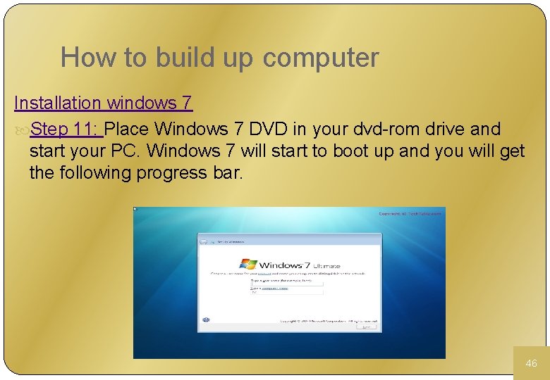 How to build up computer Installation windows 7 Step 11: Place Windows 7 DVD
